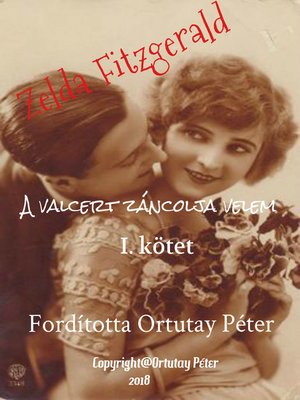 cover image of Zelda Fitzgerald a valcert táncolja velem I. kötet Fordította Ortutay Péter